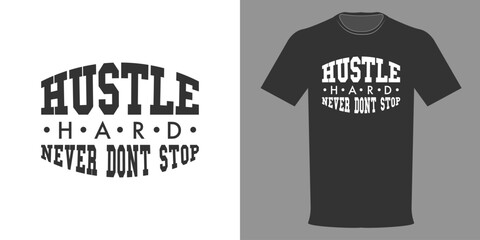 Vector illustration of T-shirt HUSTLE HARD NEVER DONT STOP. Typographic print slogan for printing. Varsity League, college jersey, retro design, old school style