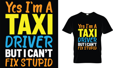 Obraz premium Yes I'm A Taxi Driver but I Can’t Fix Stupid - Taxi Driver T-Shirt Design
