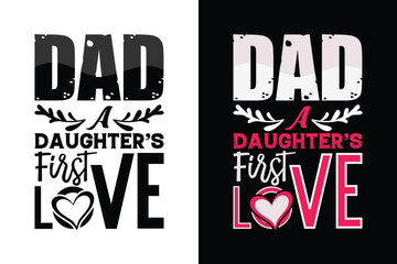 Dad a daughter's first love. Happy Fathers day typography t shirt design for print.