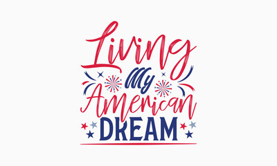 Living My American Dream - MOM T-shirt Design,  Isolated on white background, This illustration can be used as a print on t-shirts and bags, cover book, templet, stationary or as a poster.
