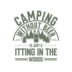 Camping without beer T shirt design, Adventure retro vintage, Camping Shirt, Outdoor Graphic tShirts design