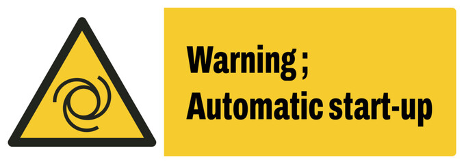 Obraz premium ISO warning safety signs_warning ; automatic start-up landscape size 1/2 a4,a3,a2,a1