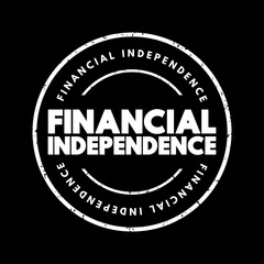 Fototapeta premium Financial independence - status of having enough income or wealth sufficient to pay one's living expenses for the rest of one's life, text concept stamp