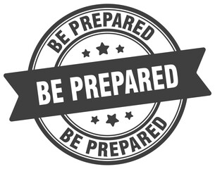 be prepared stamp. be prepared label on transparent background. round sign