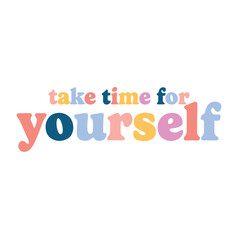 slogan , take time for yourself slogan for t-shirt