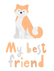 My best friend. Vector illustration of akita inu dog. Cute puppy with lettering
