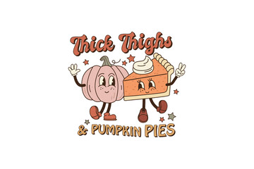 thick thighs & Pumpkin Pies, Thanksgiving PNG Sublimation T shirt design