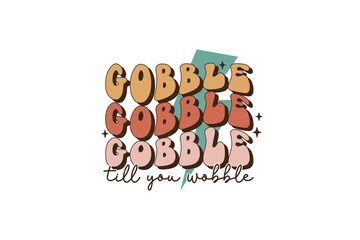 Gobble till you wobble, Thanksgiving PNG Sublimation T shirt design