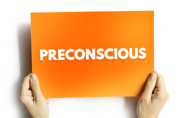 Preconscious - the part of the mind in which preconscious thoughts or memories reside, text concept...