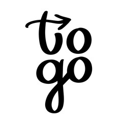 To go. Takeaway. Takeout. Lettering, calligraphy. Handwritten phrase. Black and white vector design for cafe, bar, restaurant, drink menu, coffee shop