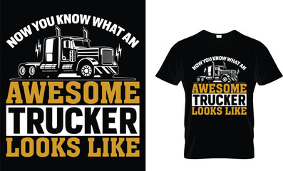 Now you know what an awesome trucker looks like - Truck Lover T-Shirt Design