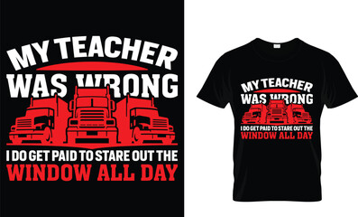 My teacher was wrong I do get paid - Truck Lover T-Shirt Design
