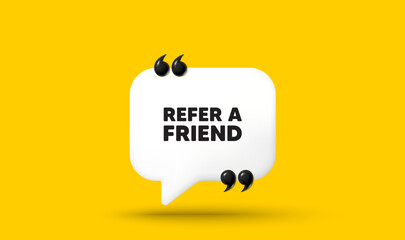 Obraz premium Refer a friend tag. Chat speech bubble 3d icon with quotation marks. Referral program sign. Advertising reference symbol. Refer friend chat message. Speech bubble banner. White text balloon. Vector