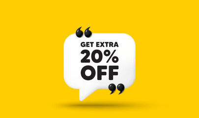 Obraz premium Get Extra 20 percent off Sale. Chat speech bubble 3d icon with quotation marks. Discount offer price sign. Special offer symbol. Save 20 percentages. Extra discount chat message. Vector