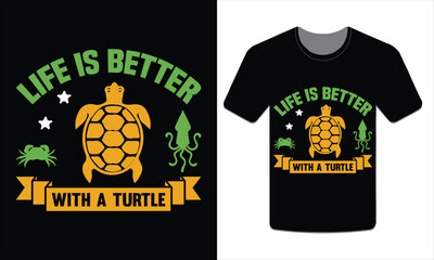 Life is better with a turtle, turtle t-shirt design vector art illustration
