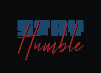 Stay humble abstract typography motivational quotes modern design slogan. Vector illustration graphics for print t shirt, apparel, background, poster, banner, postcard or social media content.
