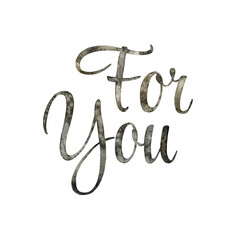 Watercolor hand drawn lettering illustration isolated background. Handwritten message. For You. For print on t-shirts and bags, gift cards, banner, poster, thank you card, Congratulation