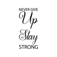 never give up stay strong black letter quote