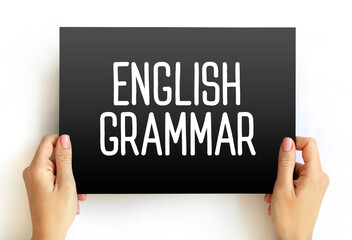 English Grammar - way in which meanings are encoded into wordings in the English language, text...