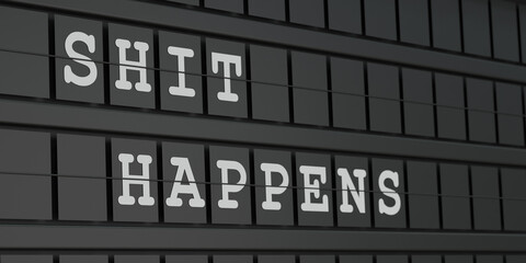 Obraz premium Shit happens. Black timetable display with white text. Event, incident, negative emotions, happening. 3D illustration