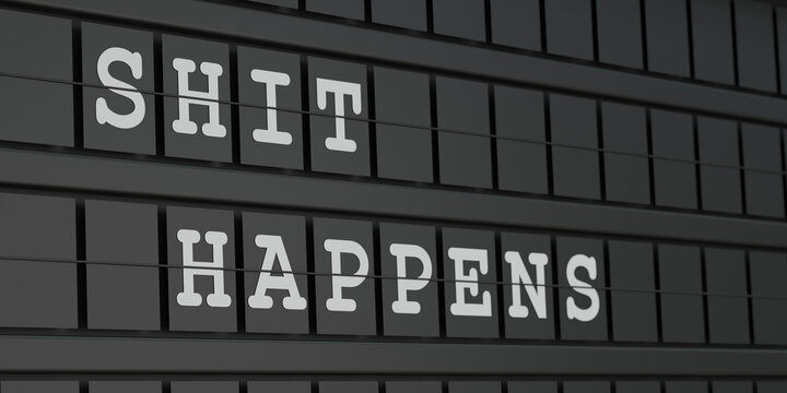 Shit happens. Black timetable display with white text. Event, incident, negative emotions, happening. 3D illustration