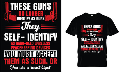 These guns no longer identify as guns they self - Gun Lover T-shirt