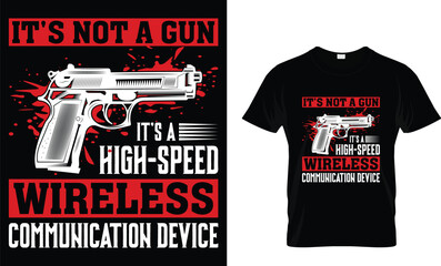 It's not a gun it's a high-speed wireless communication device - Gun Lover T-shirt