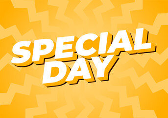 Special day. Text effect in 3D style with eye catching and good colors