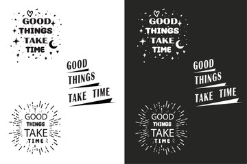 Good things take time groovy wavy retro vintage lettering quote. Women mental health self improvement. Growth mindset be patient quotes. Vector text printable shirt design