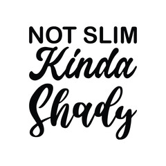 not slim kinda shady black letters quote