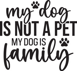 My Dog is Not a Pet My Dog is Family