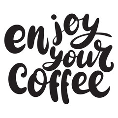 Enjoy Your Coffee text lettering. Hand drawn vector art.