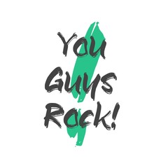 You Guys Rock!. Brush lettering design. Green exclamation mark on a white background.