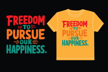 Freedom to pursue our happiness typography t shirt design