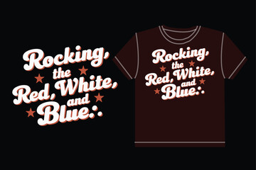 Rocking the red white and blue typography t shirt design