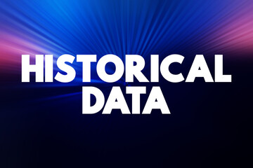 Historical Data - collected data about past events and circumstances pertaining to a particular...