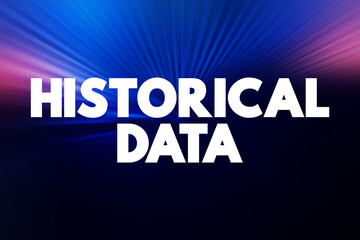 Historical Data - collected data about past events and circumstances pertaining to a particular subject, text concept background