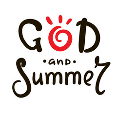 God and Summer - religious inspire and motivational quote. Hand drawn beautiful lettering. Print for inspirational poster, t-shirt, bag, cups, card, flyer, sticker, badge. Christian vector writing