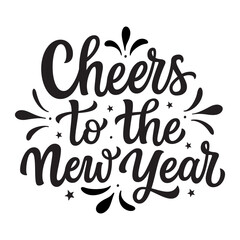 Cheers to the new year. Hand lettering  quote isolated on white background. Vector typography text for posters, banners, cards, New year or Christmas decorations