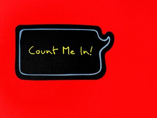 Speech sticker on red background with words COUNT ME IN, concept of to agree to be included in an activity, want to join in group