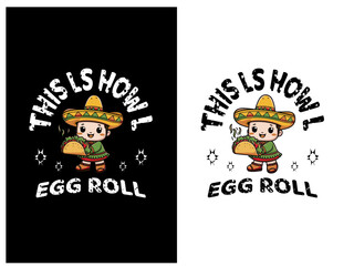 This Is How I Egg Roll t-shirt and sticker