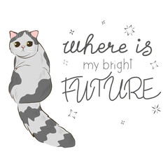 Cat card design. Hand drawn cartoon vector illustration. Square handwritten lettering composition. Funny poster with cute cat and lettering phrase. My bright future.