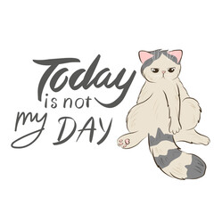 Cat card design. Hand drawn cartoon vector illustration. Square handwritten lettering composition. Funny poster with cute cat and lettering phrase. Today is not my day.