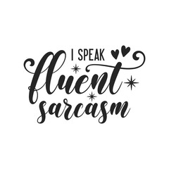 I speak fluent sarcasm sarcastic quote. Illustration for prints on t-shirts and bags, posters, cards. Vector sarcastic quotes. Isolated on white background. Monochrome funny inscription.