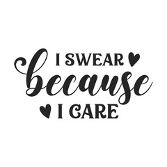Fototapeta premium I swear because I care sarcastic quote. Illustration for prints on t-shirts and bags, posters, cards. Vector sarcastic quotes. Isolated on white background. Monochrome funny inscription.