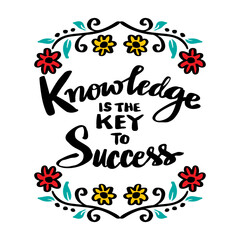 Knowledge is the key to success. Hand drawn lettering . Vector illustration.