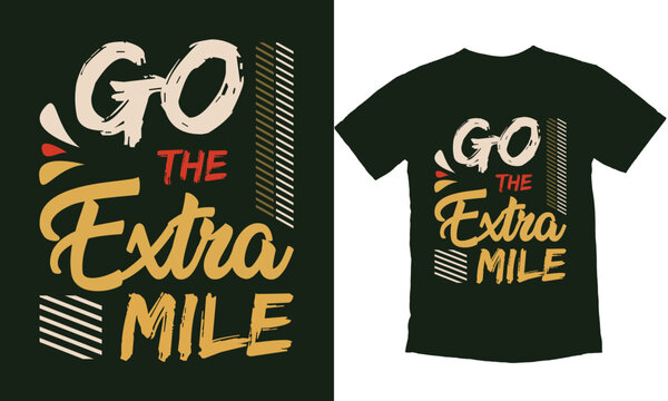 Go the Extra Mile T-shirt Design, Motivational typography t-shirt design template.
