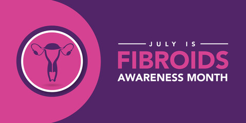 July is Fibroids Awareness Month. Vector banner poster. bring awareness to this critical women's health condition. gynecological conditions