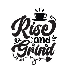 Rise and grind typography coffee quote for print on t shirt mug pillow craft svg, vector file.