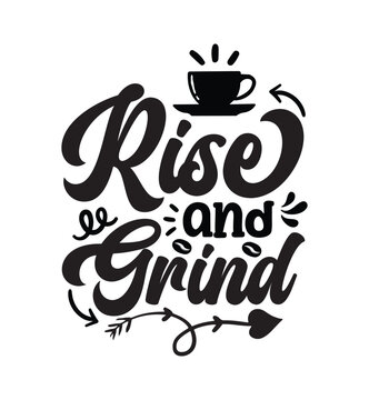 Rise and grind typography coffee quote for print on t shirt mug pillow craft svg, vector file.